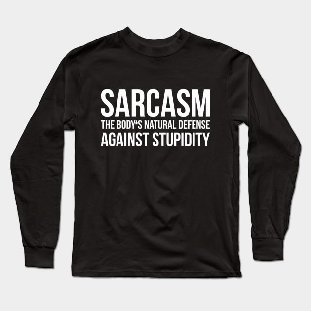 SARCASM THE BODY'S NATURAL DEFENSE AGAINST STUPIDITY funny saying quote Long Sleeve T-Shirt by star trek fanart and more